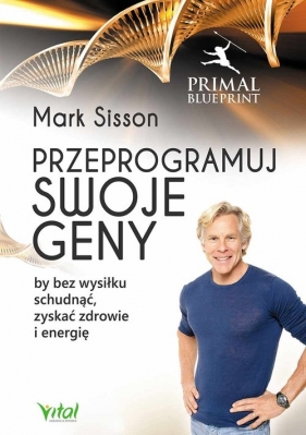 Przeprogramuj swoje geny by bez wysiłku schudnąć, zyskać zdrowie i energię - Sisson Mark