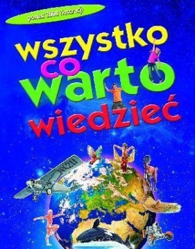 Wszystko, co warto wiedzieć. Encyklopedia dla dociekliwych - Opracowanie zbiorowe