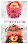 All I Want for Christmas Beth Garrod