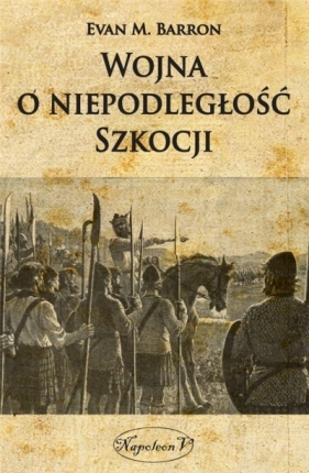 Wojna o niepodległość Szkocji - Evan M. Barron