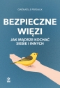 Bezpieczne wiezi. Jak mądrze kochać siebie i innych - Persiaux Gwenaelle