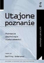 Utajone poznanie. Poznawcza psychologia nieświadomości