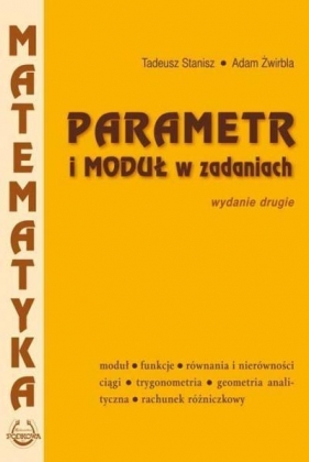 Parametr i moduł w zadaniach PODKOWA - Stanisz Tadeusz, Żwirbla Adam