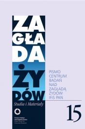 Zagłada Żydów. Studia i Materiały nr 15 R.2019 - Red. nacz. Dariusz Libionka