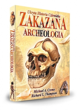 Zakazana Archeologia - Richard L. Thompson, Michael A. Cremo