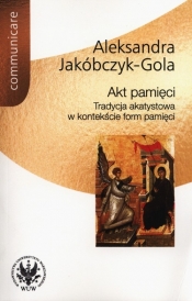 Akt pamięci - Aleksandra Jakóbczyk-Gola