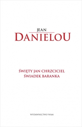 Święty Jan Chrzciciel Świadek Baranka - Jean Daniélou