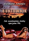 Buntownik - Jak oszukiwałem służby specjalne PRL Junosza Kazimierz