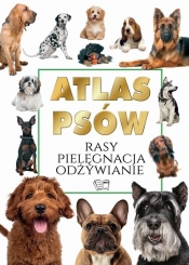 Atlas Psów. Rasy. Pielęgnacja Odżywianie - Joanna Werner