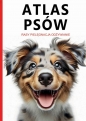 Atlas Psów. Rasy. Pielęgnacja. Odżywianie - Joanna Werner