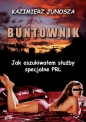 Buntownik - Jak oszukiwałem służby specjalne PRL - Kazimierz Junosza