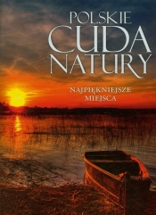 Polskie cuda natury Najpiękniejsze miejsca