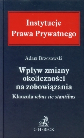 Wpływ zmiany okoliczności na zobowiązania Klauzula rebus sic stantibus