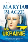Maryja płacze na Ukrainie Pabis Małgorzata