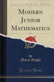 Modern Junior Mathematics, Vol. 1 (Classic Reprint)