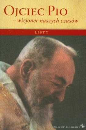 Ojciec Pio Wizjoner naszych czasów listy - Pasquale Gianluig (red.)