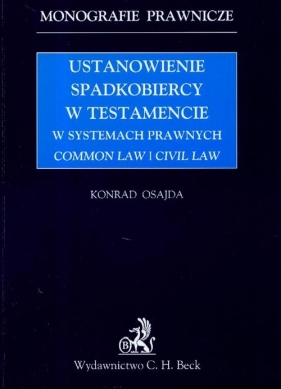 Ustanowienie spadkobiercy w testamencie w systemach prawnych common law I civil law - Osajda Konrad