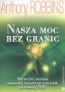 Nasza moc bez granic skuteczna metoda osiągania życiowych sukcesów za Anthony Robbins