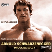 Arnold Schwarzenegger Droga na szczyt (Audiobook) - Jaciuk Justyna