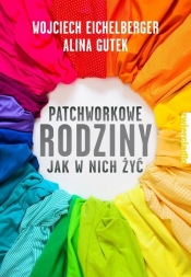Patchworkowe rodziny. Jak w nich żyć? - Wojciech Eichelberger
