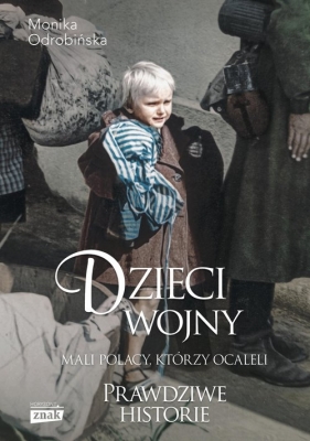 Dzieci wojny. Mali Polacy, którzy ocaleli - Odrobińska Monika