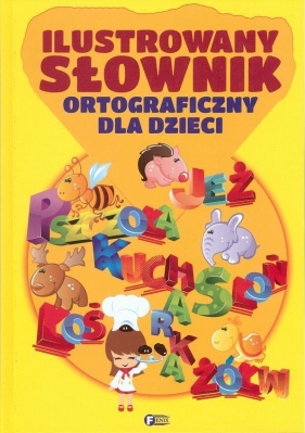ILUSTROWANY SŁOWNIK ORTOGRAFICZNY DLA DZIECI TW - Opracowanie zbiorowe
