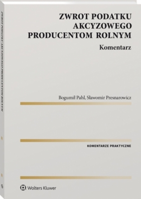 Zasady zwrotu podatku akcyzowego producentom rolnym (KAM-3967) - Bogumił Pahl, Sławomir Presnarowicz