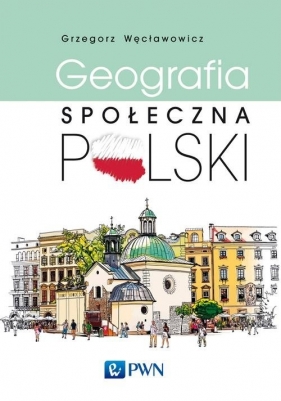 Geografia społeczna Polski - Węcławowicz Grzegorz