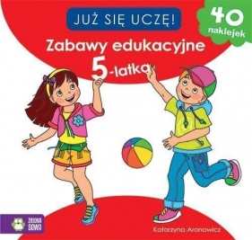 Zabawy edukacyjne 5-latka. Już się uczę - Opracowanie zbiorowe