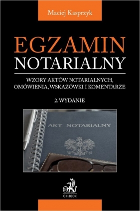 Egzamin notarialny 2022. Wzory aktów notarialnych, omówienia, wskazówki i komentarze - Maciej Kasprzyk