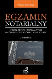 Egzamin notarialny 2022. Wzory aktów notarialnych, omówienia, wskazówki i komentarze