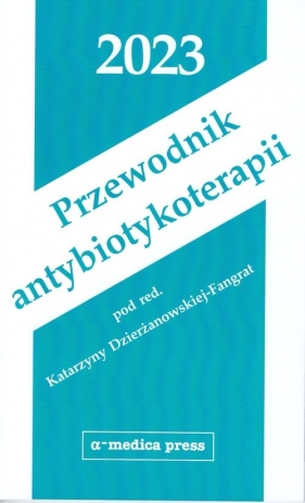 Przewodnik antybiotykoterapii 2023 - Dzierżanowska-Fangrat Katarzyna