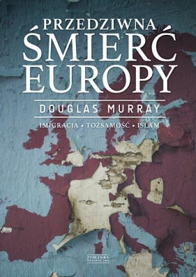 Przedziwna śmierć Europy (Uszkodzona okładka) - Douglas Murray