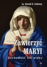 Zawierzyć Maryi. Duchowość XXI wieku Donald H. Calloway