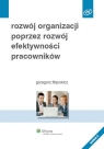 Rozwój organizacji poprzez rozwój efektywności pracowników  Filipowicz Grzegorz
