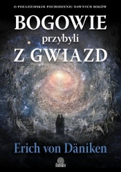 Bogowie przybyli z gwiazd. O pozaziemskim pochodzeniu dawnych bogów - Erich von Däniken