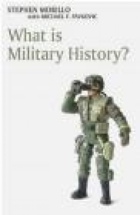 What Is Military History Michael F. Pavkovic, Stephen Morillo