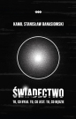 Świadectwo. To, co było. To, co jest. To, co będzie - Kamil Stanisław Banasiowski