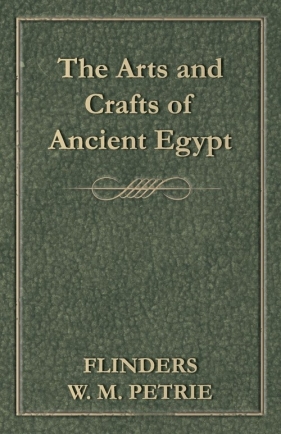 The Arts and Crafts of Ancient Egypt - Petrie Flinders W. M.