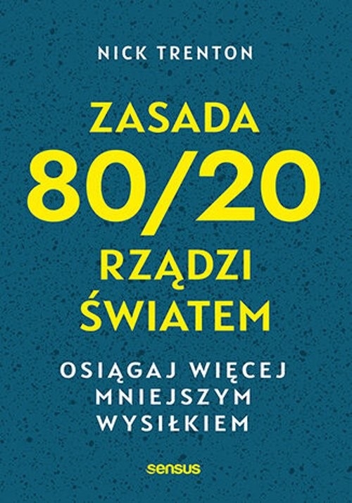 Zasada 80/20 rządzi światem Osiągaj więcej mniejszym wysiłkiem