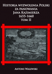 Historia wyzwolenia Polski za panowania Jana Kazimierza, 1655-1660 Tom 2 - Walewski Antoni