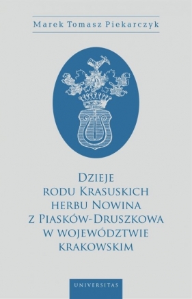 Dzieje rodu Krasuskich herbu Nowina z Piasków-Druszkowa w województwie krakowskim - Marek Tomasz Piekarczyk