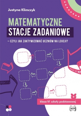 Matematyczne stacje zadaniowe klasa VI - Justyna Klimczyk