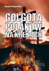 Golgota Polaków na Kresach - Pomarańska Renata