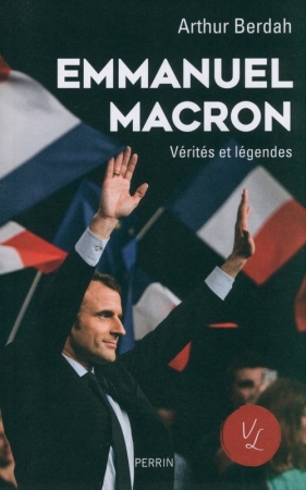 Emmanuel Macron Vérités & légendes - Berdah Arthur