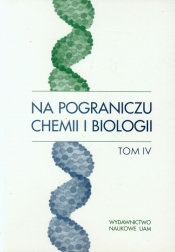 Na pograniczu chemii i biologii Tom 4 - <br />