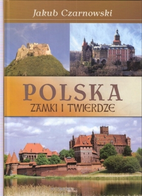 Polska Zamki i twierdze - Czarnowski Jakub, Dudek Małgorzata<br />