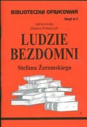 Biblioteczka Opracowań Ludzie bezdomni Stefana Żeromskiego - Danuta Polańczyk