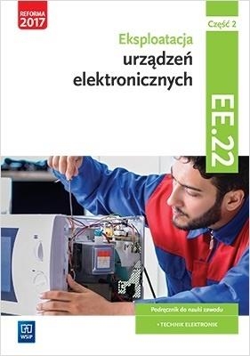 Eksploatacja urządzeń elektronicznych. Kwalifikacja EE.22. Podręcznik do nauki zawodu technik elektronik. Część 2. Szkoły ponadgimnazjalne i ponadpodstawowe