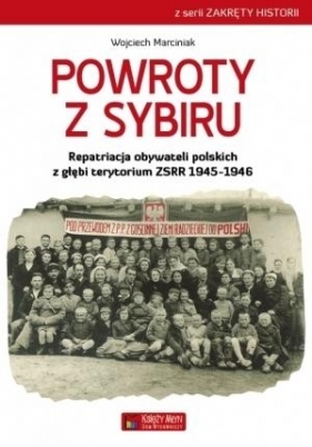 Powroty z Sybiru Repatriacja obywateli polskich z głębi terytorium ZSRR 1945-1946 - Marciniak Wojciech
